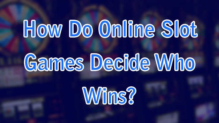 How Do Online Slot Games Decide Who Wins?