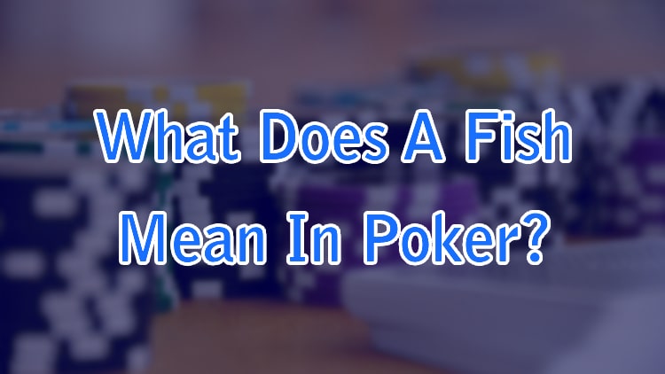 What Does A Fish Mean In Poker?