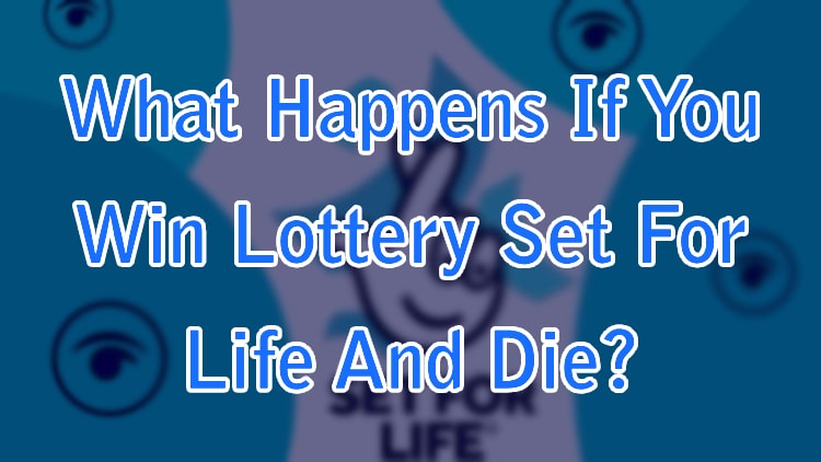What Happens If You Win Lottery Set For Life And Die? 