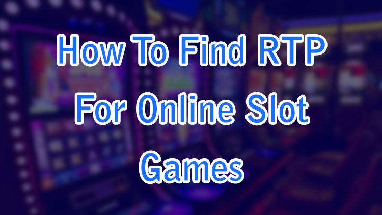 How To Find RTP For Online Slot Games
