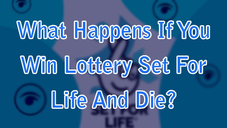 What Happens If You Win Lottery Set For Life And Die?